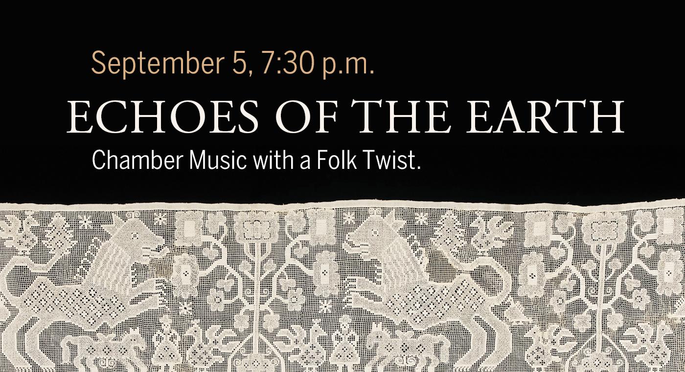 Echoes of the Earth
Chamber music with a folk twist.
September 5, 7:30 p.m.