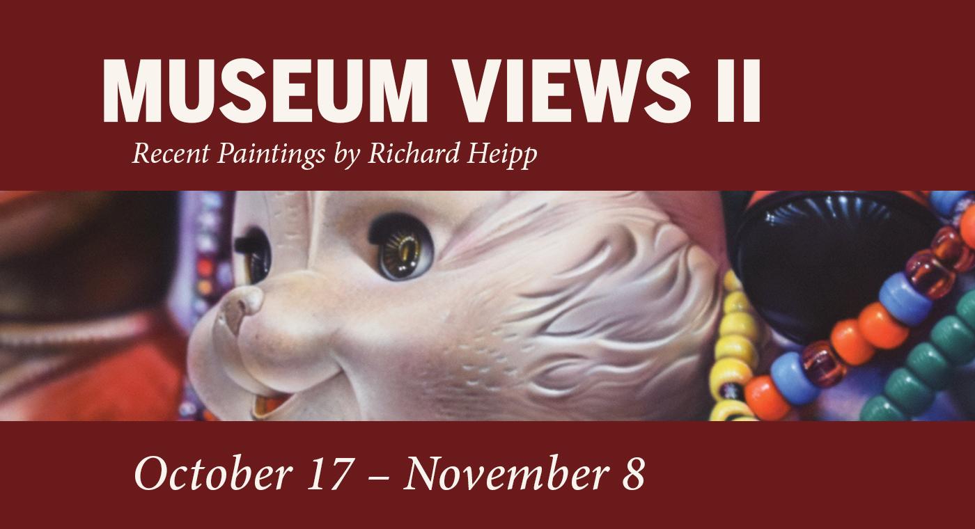 Museum Views II, recent paintings by Richard Heipp
October 17 to November 8