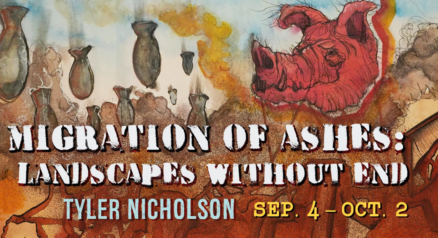 Migration of Ashes Landscapes Without End
Tyler Nicholson
September 4 to October 2