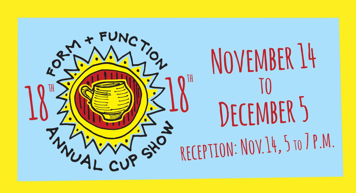 18th Annual Cup Show: Form and Function
November 14 to December 5
Reception: November 14, 5 p.m.