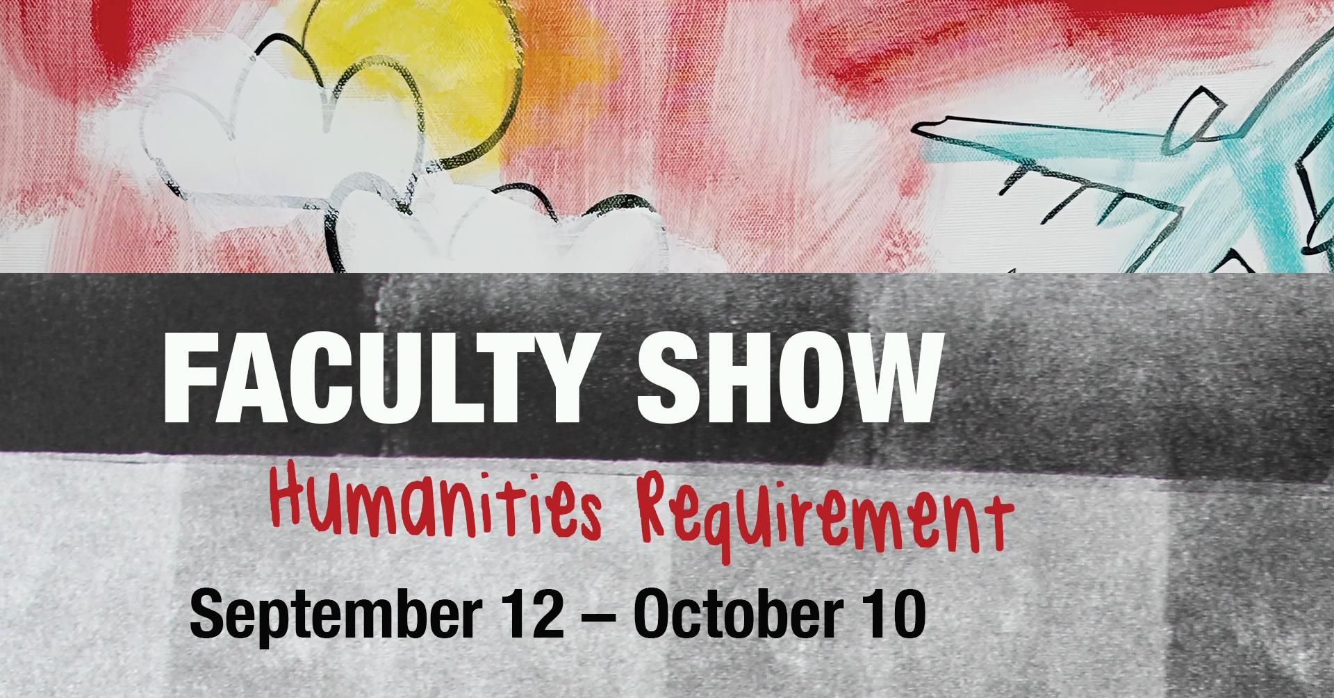 Faculty Show: Humanities Requirement 
September 12 - October 10