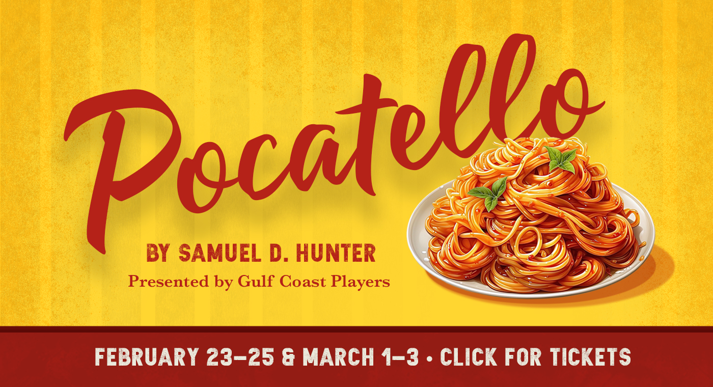 Pocatello by Samuel D. Hunter
presented by Gulf Coast Players
February 23-25 & March 1-3, 
click for tickets