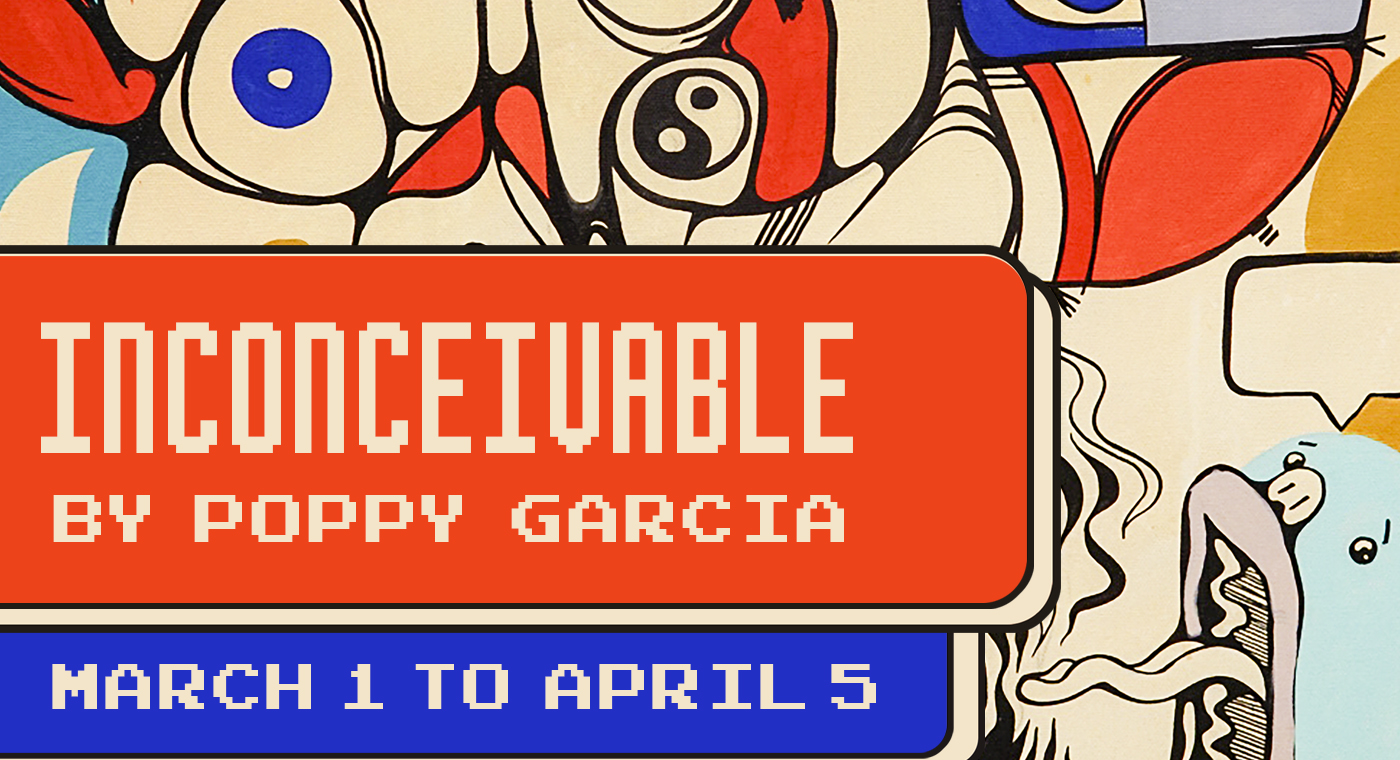 Inconceivable by Poppy Garcia
March 1 to April 5