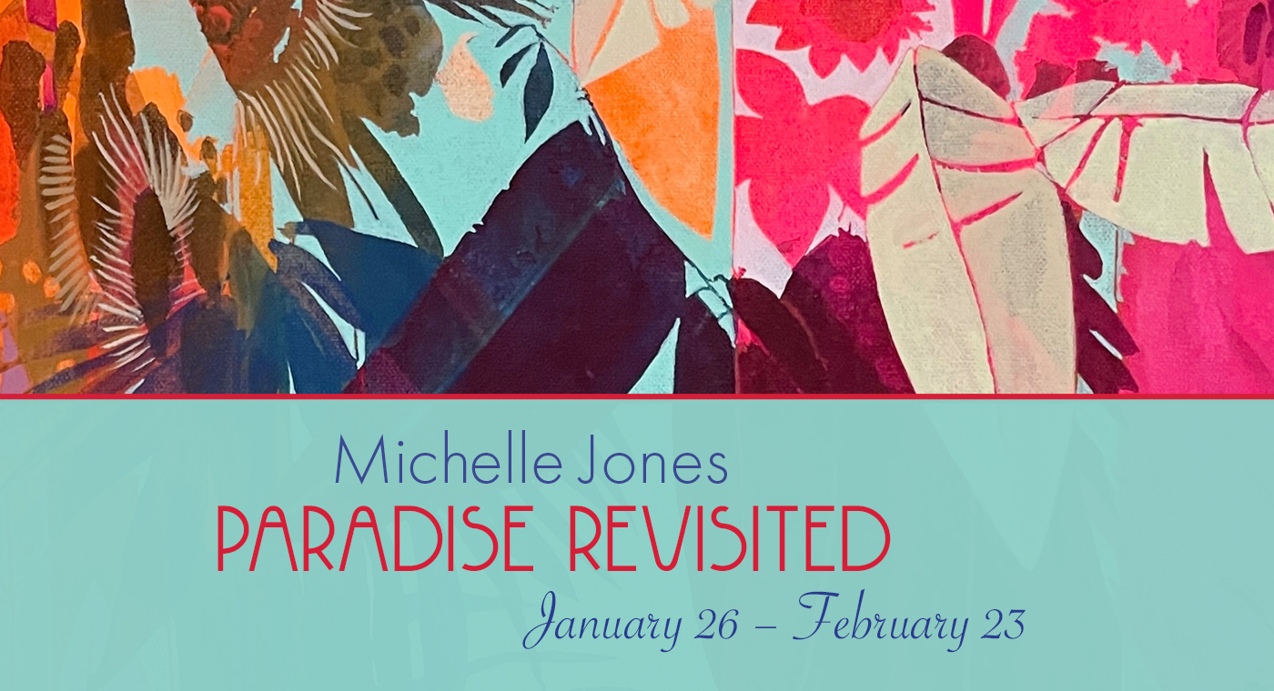 Paradise Revisited by Michelle Jones
January 26 to February 23