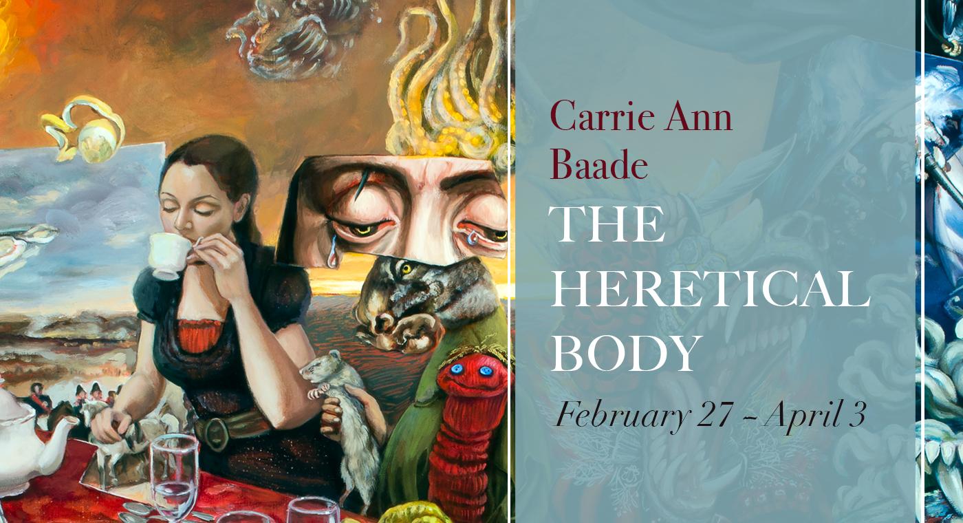 Carrie Ann Baade,
The Heretical Body 
February 27 - April 3